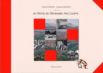 Couverture du livre « Je t'écris du Gévaudan, ma Lozère » de Andre Gardies et Jacques Mauduy aux éditions Du Mont