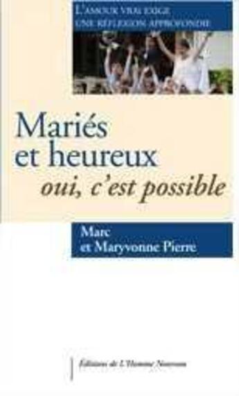 Couverture du livre « Mariés et heureux : oui, c'est possible ; l'amour vrai éxige une réflexion approfondie » de Marc Pierre et Maryvonne Pierre aux éditions L'homme Nouveau