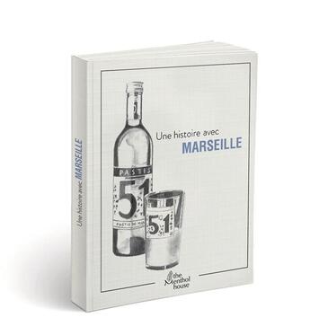 Couverture du livre « Une histoire avec Marseille ; pastis » de Anne Calife et Gerard Lamouroux aux éditions The Menthol House