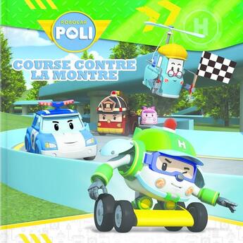 Couverture du livre « Course contre la montre - Robocar Poli » de Roi Visual et Anne Paradis aux éditions Crackboom