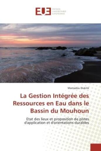 Couverture du livre « La Gestion Integree des Ressources en eau dans le Bassin du Mouhoun : Etat des lieux et proposition de pistes d'application et d'orientations durables » de Mamadou Diakité aux éditions Editions Universitaires Europeennes