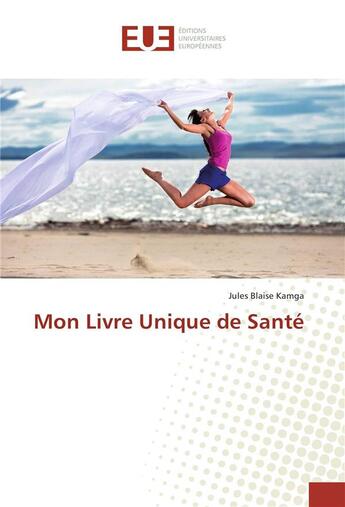 Couverture du livre « Mon livre unique de santé » de Jules Blaise Kamga aux éditions Editions Universitaires Europeennes