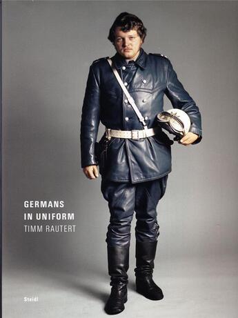 Couverture du livre « Timm rautert germans in uniform » de Rautert Timm aux éditions Steidl