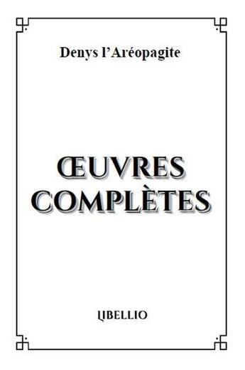 Couverture du livre « OEUVRES COMPLÈTES » de L'Areopagite Denys aux éditions Libellio