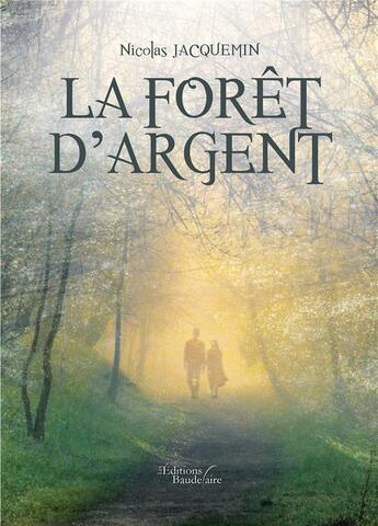 Couverture du livre « La forêt d'argent » de Jacquemin Nicolas aux éditions Baudelaire