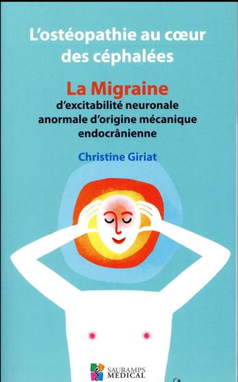 Couverture du livre « L'ostéopathie au coeur des céphalées ; la migraine d'excitabilité neuronale anormale d'origine mécanique endocrânienne » de Christine Giriat aux éditions Sauramps Medical