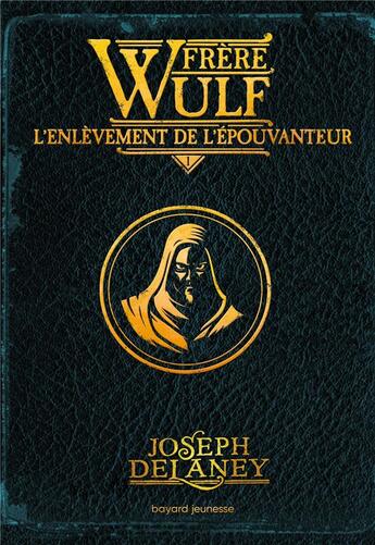 Couverture du livre « Frère Wulf Tome 1 : l'enlèvement de l'Epouvanteur » de Joseph Delaney aux éditions Bayard Jeunesse