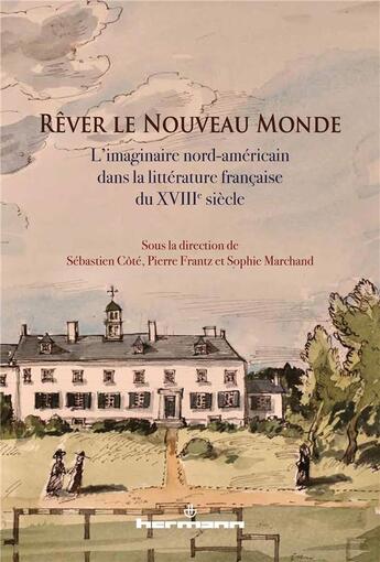 Couverture du livre « Rêver le nouveau monde : l'imaginaire nord-américain dans la littérature française du XVIIIe siècle » de Sophie Marchand et Pierre Frantz et Sebastien Cote et Collectif aux éditions Hermann