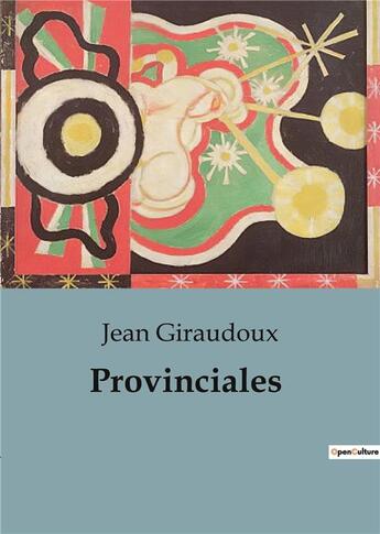 Couverture du livre « Provinciales » de Jean Giraudoux aux éditions Culturea