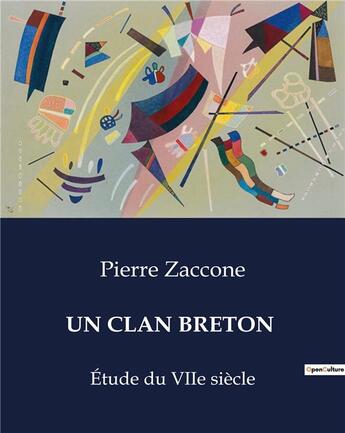 Couverture du livre « UN CLAN BRETON : Étude du VIIe siècle » de Pierre Zaccone aux éditions Culturea