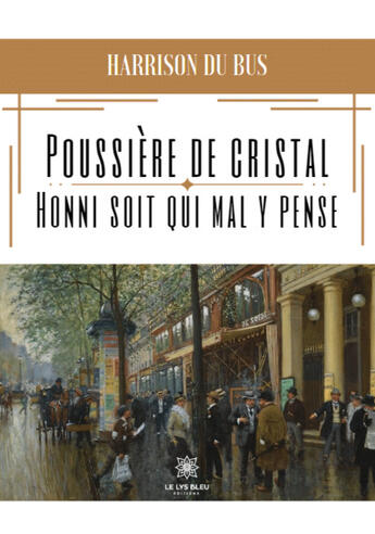 Couverture du livre « Poussière de cristal : Honni soit qui mal y pense » de Harrison Du Bus aux éditions Le Lys Bleu