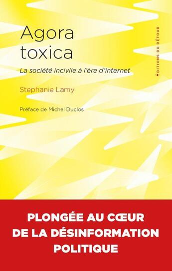 Couverture du livre « Agora toxica : la société incivile à l'ère d'Internet » de Stephanie Lamy aux éditions Editions Du Detour