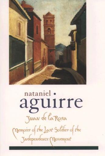 Couverture du livre « Juan de la Rosa: Memoirs of the Last Soldier of the Independence Movem » de Aguirre Nataniel aux éditions Editions Racine