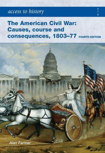 Couverture du livre « Access to History: The American Civil War: Causes Courses and Consequ » de Farmer Alan aux éditions Hodder Education Digital