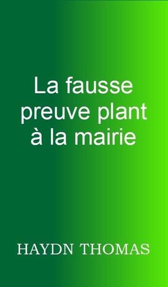 Couverture du livre « La fausse preuve plant à la mairie (5e édition) » de Thomas Haydn aux éditions Resarton