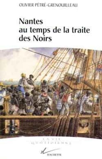 Couverture du livre « La vie quotidienne a nantes au temps de la traite des noirs » de Olivier Petre-Grenouilleau aux éditions Hachette Litteratures