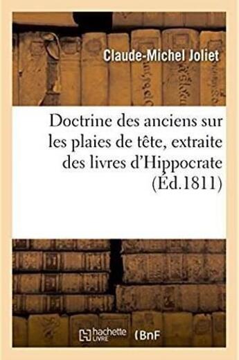 Couverture du livre « Doctrine des anciens sur les plaies de tete, extraite des livres d'hippocrate » de Joliet Claude-Michel aux éditions Hachette Bnf