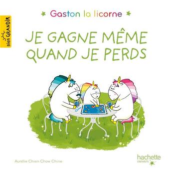 Couverture du livre « Gaston la licorne : les émotions de Gaston : je gagne même quand je perds » de Aurelie Chien Chow Chine aux éditions Hachette Enfants