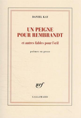 Couverture du livre « Un peigne pour Rembrandt et autres fables pour l'oeil » de Daniel Kay aux éditions Gallimard