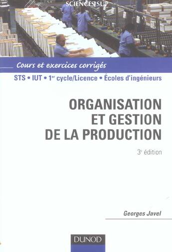 Couverture du livre « Organisation et gestion de la production (3e édition) » de Georges Javel aux éditions Dunod