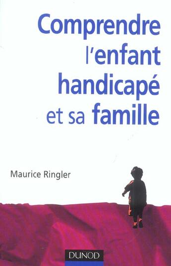 Couverture du livre « Comprendre l'enfant handicapé et sa famille - 2ème édition (2e édition) » de Maurice Ringler aux éditions Dunod