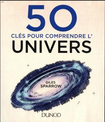 Couverture du livre « 50 clés pour comprendre l'univers » de Giles Sparrow aux éditions Dunod