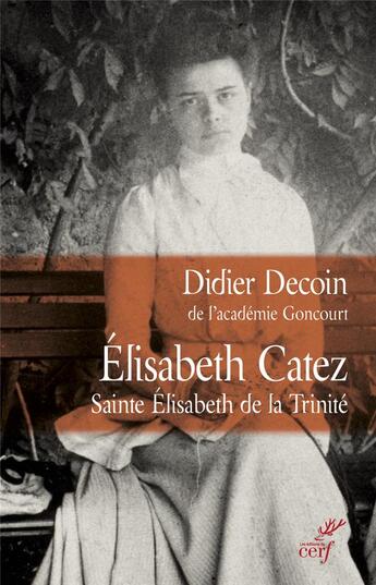 Couverture du livre « Elisabeth Catez ; saint Elisabeth de la Trinité » de Didier Decoin aux éditions Cerf