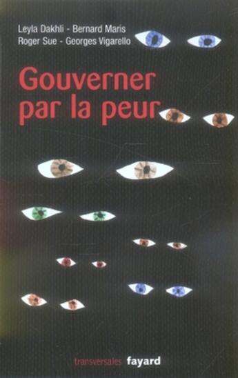 Couverture du livre « Gouverner par la peur » de Bernard Maris et Georges Vigarello et Roger Sue et Leyla Dakhli aux éditions Fayard