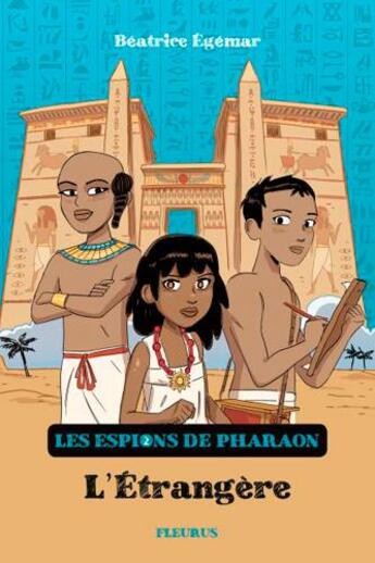 Couverture du livre « Les espions du pharaon Tome 2 : l'étrangère » de Beatrice Egemar et Romain Ronzeau aux éditions Fleurus