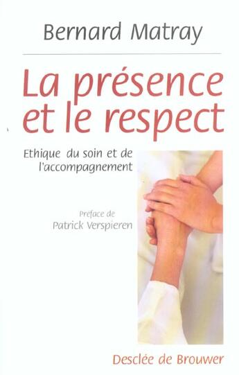 Couverture du livre « La presence et le respect - ethique du soin et de l'accompagnement » de Matray Bernard aux éditions Desclee De Brouwer