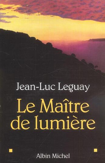 Couverture du livre « Le maitre de lumiere » de Jean-Luc Leguay aux éditions Albin Michel