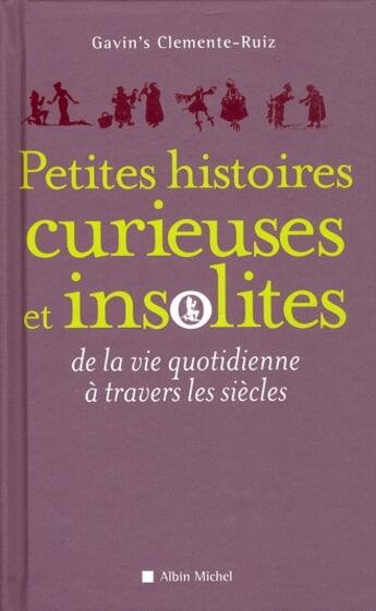 Couverture du livre « Petites histoires curieuses et insolites de la vie quotidienne à travers les siècles » de Clemente-Ruiz-G aux éditions Albin Michel