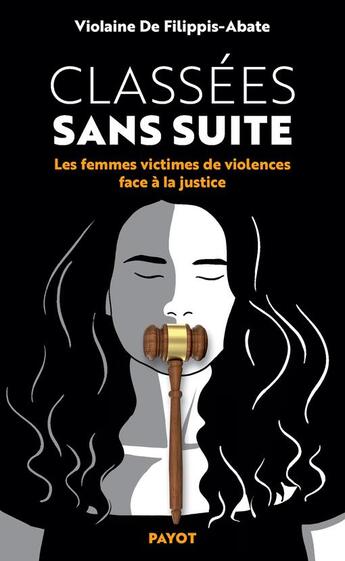 Couverture du livre « Classées sans suite : les femmes victimes de violences face à la justice » de Violaine De Filippis-Abate aux éditions Payot