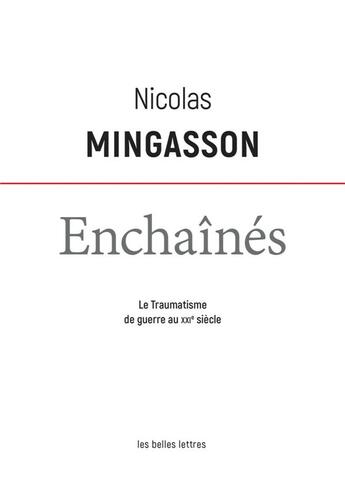 Couverture du livre « Enchaînés : le traumatisme de guerre au XXI siècle » de Nicolas Mingasson aux éditions Belles Lettres