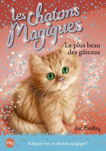 Couverture du livre « Les chatons magiques Tome 16 : plus beau des gâteaux » de Sue Bentley aux éditions Pocket Jeunesse