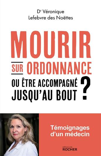 Couverture du livre « Mourir sur ordonnance : ou être accompagné jusqu'au bout ? » de Veronique Lefebvre Des Noettes aux éditions Rocher