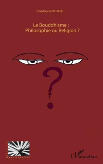 Couverture du livre « Le bouddhisme : philosophie ou religion ? » de Christophe Richard aux éditions L'harmattan