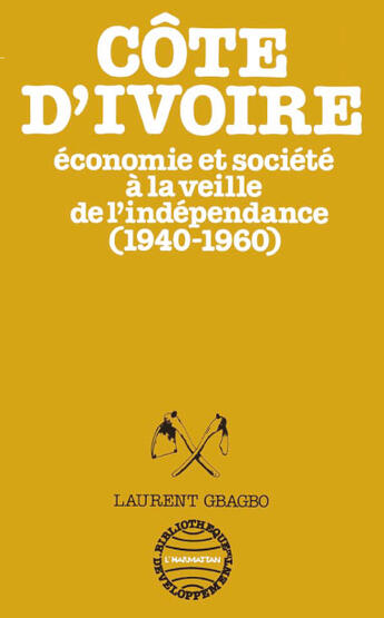 Couverture du livre « Côte d'Ivoire ; économie et société à la veille de l'indépendance (1940-1960) » de Laurent Gbagbo aux éditions Editions L'harmattan