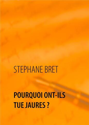 Couverture du livre « Pourquoi ont-ils tué Jaurès ? » de Stephane Bret aux éditions Books On Demand