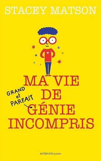 Couverture du livre « Ma vie de (grand et parfait) génie incompris » de Stacey Matson aux éditions Actes Sud Jeunesse