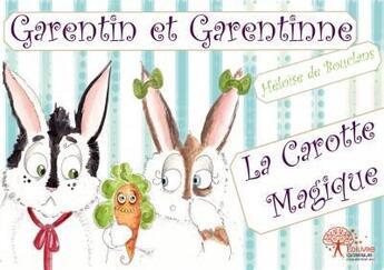 Couverture du livre « Garentin et Garentinne ; la carotte magique » de Heloise De Bouclans aux éditions Edilivre