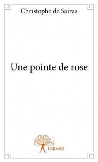 Couverture du livre « Une pointe de rose » de Christophe De Sairas aux éditions Edilivre