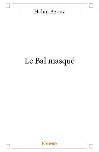 Couverture du livre « Le bal masqué » de Halim Azouz aux éditions Edilivre