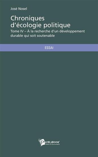 Couverture du livre « Chroniques d'écologie politique t.4 » de Jose Nosel aux éditions Publibook