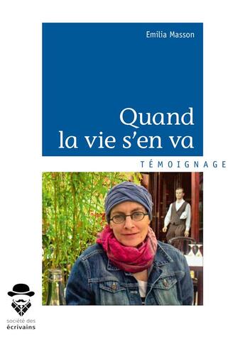 Couverture du livre « Quand la vie s'en va » de Emilia Masson aux éditions Societe Des Ecrivains