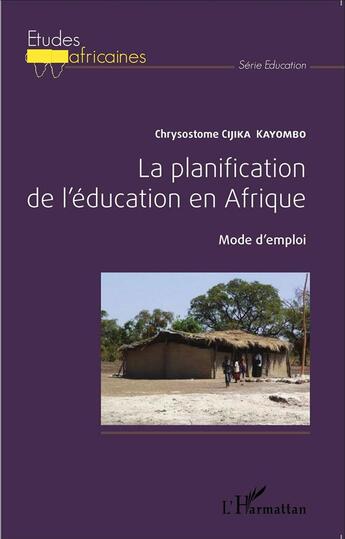 Couverture du livre « Planification de l'éducation en Afrique ; mode d'emploi » de Chrysostome Cijika Kayombo aux éditions L'harmattan