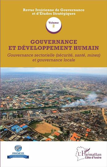 Couverture du livre « Gouvernance et développement humain t.2 ; gouvernance sectorielle (sécurité, santé, mines) et gouvernance locale » de Revue Ivoirienne De Gouvernance Et D'Etudes Strategiques aux éditions L'harmattan