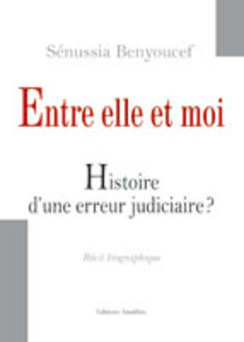 Couverture du livre « Entre elle et moi ; histoire d'une erreur judiciaire ? » de Senussia Benyoucef aux éditions Amalthee