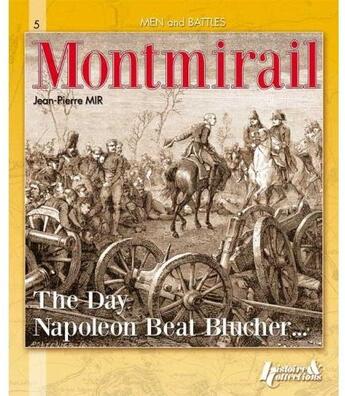 Couverture du livre « Montmirail ; the day Napoleon beat Blucher... » de Jean-Pierre Mir aux éditions Histoire Et Collections
