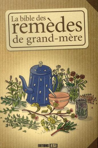 Couverture du livre « La bible des remèdes de grand-mère » de  aux éditions Editions Esi